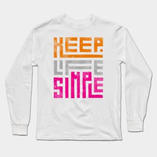 Keep Life Simple Long Sleeve T-Shirt